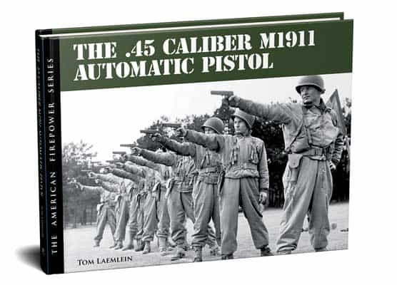 The .45 Caliber M1911 Automatic Pistol by Tom Laemlein
