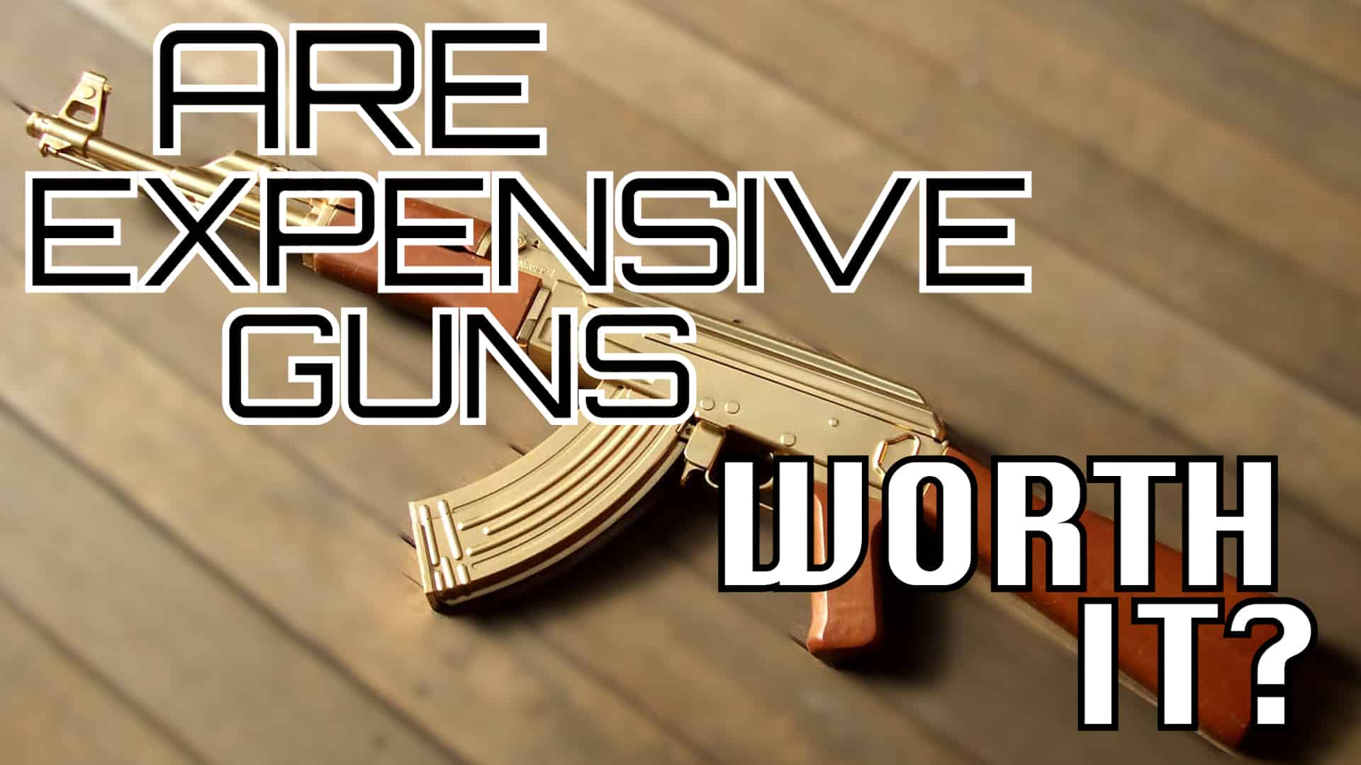 expensive guns and gear that are worth it